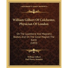 (英文圖書) William Gilbert of Colchester Physician of London: On the Loadstone and Magnetic Bodies and... 平裝版, Kessinger Publishing, 英文