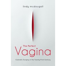 The Perfect Vagina: Cosmetic Surgery in the Twenty-First Century 平裝版, Indiana University Press, 英文