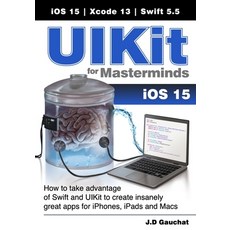 (英文圖書) UIKit for Masterminds: How to take advantage of Swift and UIKit to create insanely great apps... 平裝版, John D Gauchat, 英文