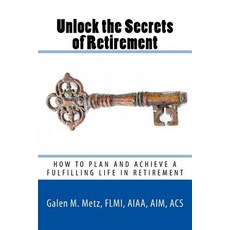 Unlock The Secrets of Retirement: How to Plan and Achieve a Fulfilling Life in Retirement 平裝版, Createspace Independent Pub..., 英文