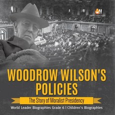 (英文圖書) Woodrow Wilson's Policies: The Story of Moralist Presidency World Leader Biographies Grade 6 ... 平裝版, Dissected Lives, English