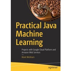 (英文圖書) Practical Java Machine Learning: Projects with Google Cloud Platform and Amazon Web Services 平裝版, Apress, 英文