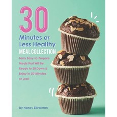 30 Minutes or Less Healthy Meal Collection: Tasty Easy-to-Prepare Meals that Will Be Ready to Sit Do... 平裝版, Independently Published, 英文