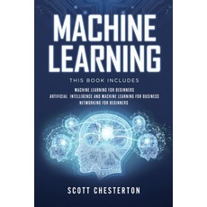 Machine Learning: This book includes Machine Learning for Beginners Artificial Intelligence and Mac... 平裝版, Independently Published, 英文