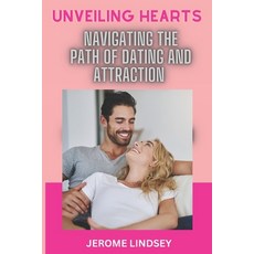 (英文圖書) Unveiling Hearts: Navigating the Path of Dating and Attraction 平裝版, Independently Published, 英文