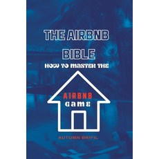 (英文圖書) The Airbnb Bible: How to Master The Airbnb Game 平裝版, Independently Published, 英文
