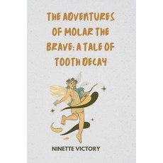 (英文圖書) The Adventures of Molar the Brave: A Tale of Tooth Decay 平裝版, Ninette Victory, 英文