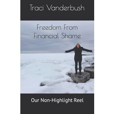 (英文圖書) Freedom From Financial Shame: Our Non-Highlight Reel 平裝版, Independently Published, 英文