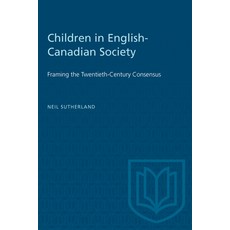 (英文圖書) Children in English-Canadian Society: Framing the Twentieth-Century Consensus 平裝版, University of Toronto Press, 英文