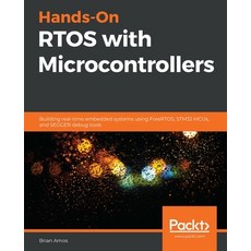 Hands-On RTOS with Microcontrollers: Building real-time embedded systems using FreeRTOS STM32 MCUs ... 平裝版, Packt Publishing, 英文