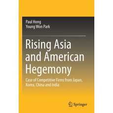 (英文圖書) Rising Asia and American Hegemony: Case of Competitive Firms from Japan Korea China and India 平裝版, Springer, 英文