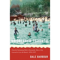 (英文圖書) Undressed Toronto: From the Swimming Hole to Sunnyside How a City Learned to Love the Beach ... 精裝版, University of Manitoba Press, 英文