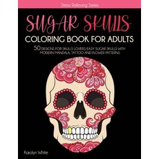 Sugar Skulls Coloring Book for Adults: Sugar Skulls Coloring Book for Adults. 50 Designs for Skulls ... 平裝版, Independently Published, 英文