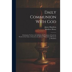 (英文圖書) Daily Communion With God: Christianity No Sect; the Sabbath; the Promises of God; the Worth o... 平裝版, Legare Street Press, 英文