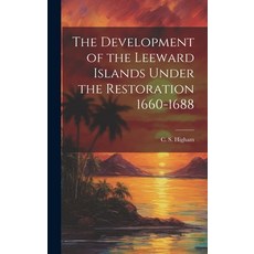(英文圖書) The Development of the Leeward Islands Under the Restoration 1660-1688 精裝版, Legare Street Press, 英文