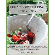 Vegan Bodybuilding Cookbook: A Vegan Cookbook with Delicious Tasty and High Protein Recipes 平裝版, Willy Coleman, 英文