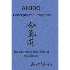 (英文圖書) Aikido Concepts and Principles: The Complete Teachings of Alex Essani 平裝版, Independently Published, 英文