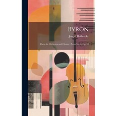 (英文圖書) Byron: Poem for Orchestra and Chorus: Poem No. 6 Op. 39 精裝版, Legare Street Press, 英文