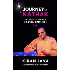 (英文圖書) Journey of Kathak: In conversation with Dr. Puru Dadheech - Part 1 平裝版, Independently Published, 英文