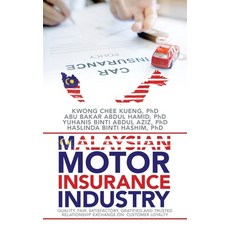Malaysian Motor Insurance Industry: Quality Fair Satisfactory Gratified and Trusted Relationship ... 平裝版, Partridge Publishing Singapore, 英文