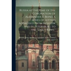 (英文圖書) Russia at the Time of the Coronation of Alexander II. Being a Series of Letters Addressed Fro... 平裝版, Legare Street Press, 英文