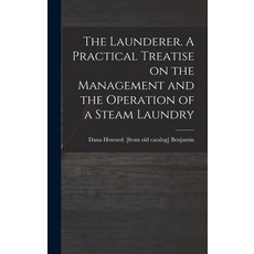 (英文圖書) The Launderer. A Practical Treatise on the Management and the Operation of a Steam Laundry 精裝版, Legare Street Press, 英文