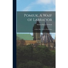 (英文圖書) Pomiuk A Waif of Labrador: A Brave Boy's Life for Brave Boys 精裝版, Legare Street Press, 英文