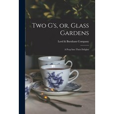 (英文圖書) Two G's or Glass Gardens: a Peep Into Their Delights 平裝版, Legare Street Press, 英文