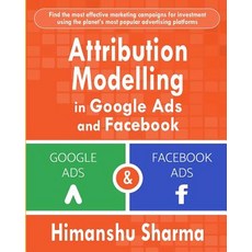 Attribution Modelling in Google Ads and Facebook 平裝版, Independently Published, 英文