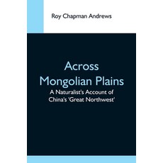 (英文圖書) Across Mongolian Plains; A Naturalist'S Account Of China'S 'Great Northwest' 平裝版, Alpha Edition, 英文