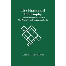 The Harmonial Philosophy: A Compendium And Digest Of The Works Of Andrew Jackson Davis 平裝版, Alpha Edition, 英文