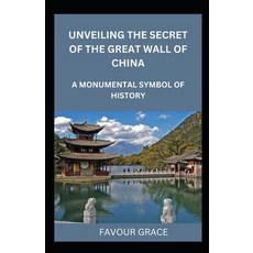 (英文圖書) Unveiling the Secret of the Great Wall of China: A Monumental Symbol of History 平裝版, Independently Published, 英文