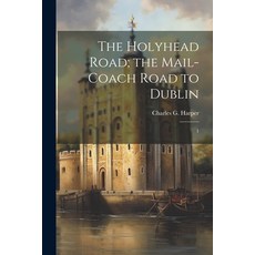 (英文圖書) The Holyhead Road; the Mail-coach Road to Dublin: 1 平裝版, Legare Street Press, 英文