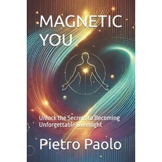 (英文圖書) Magnetic You: Unlock the Secrets to Becoming Unforgettable Overnight 平裝版, Independently Published, 英文
