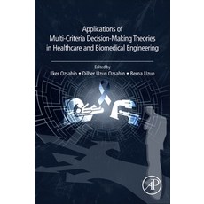 Applications of Multi-Criteria Decision-Making Theories in Healthcare and Biomedical Engineering 平裝版, Academic Press, 英文