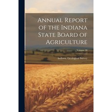 (英文圖書) Annual Report of the Indiana State Board of Agriculture; Volume 38 平裝版, Legare Street Press, 英文