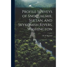 (英文圖書) Profile Surveys of Snoqualmie Sultan and Skykomish Rivers Washington 平裝版, Legare Street Press, 英文