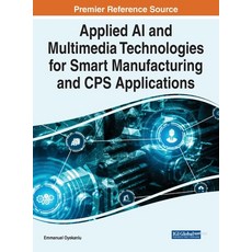 (英文圖書) Applied AI and Multimedia Technologies for Smart Manufacturing and CPS Applications 精裝版, IGI Global, 英文