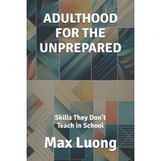 (英文圖書) Adulthood for the Unprepared: Skills They Don't Teach in School 平裝版, Independently Published, 英文