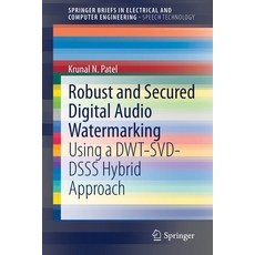 Robust and Secured Digital Audio Watermarking: Using a Dwt-Svd-Dsss Hybrid Approach 平裝版, Springer, 英文