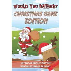 Would You Rather Christmas Game Edition: A Fun Challenging Questions for Kids Teens and The Whole Fa... 平裝版, Independently Published, 英文