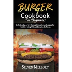 (英文圖書) Burger Cookbook For Beginners: Definitive Guide To Delicious Simple Burger Recipes For Health... 精裝版, Steven Mellory, 英文