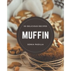 50 Delicious Muffin Recipes: A One-of-a-kind Muffin Cookbook 平裝版, Independently Published, 英文