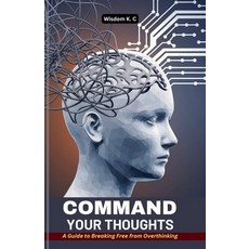 (英文圖書) Command Your Thoughts: A Guide to Breaking Free from Overthinking 平裝版, Independently Published, 英文