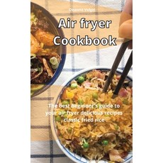 Air Fryer Cookbook: The best beginner's guide to your air fryer delicious recipes classic fried rice 精裝版, Emakim Ltd, 英文