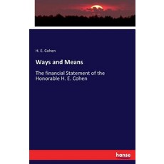 Ways and Means: The financial Statement of the Honorable H. E. Cohen 平裝版, Hansebooks, 英文