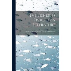 (英文圖書) The Fisheries Exhibition Literature 平裝版, Legare Street Press, 英文
