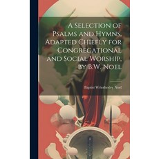 (英文圖書) A Selection of Psalms and Hymns Adapted Chiefly for Congregational and Social Worship by B.... 精裝版, Legare Street Press, 英文