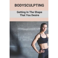 (英文圖書) Bodysculpting: Getting In The Shape That You Desire: How To Sculpt Your Body At Home 平裝版, Independently Published, 英文