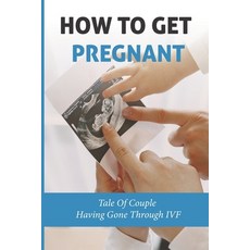 (英文圖書) How To Get Pregnant: Tale Of Couple Having Gone Through IVF: Planning Your Pregnancy 平裝版, Independently Published, 英文